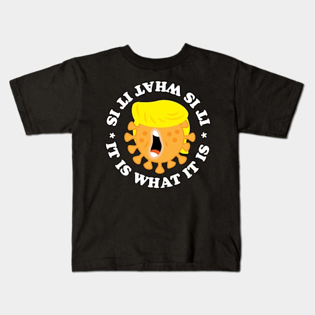 It Is What It Is Coronavirus Trump Kids T-Shirt by BraaiNinja